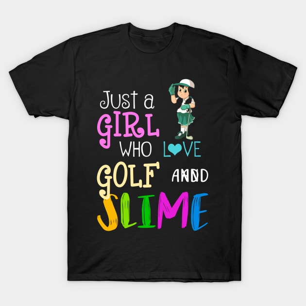 Just A Girl Who Loves Golf And Slime T-Shirt by martinyualiso